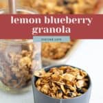 A bowl and jar filled with homemade lemon blueberry granola sit in front of a tray of freshly baked granola. Text on the image reads, "lemon blueberry granola.