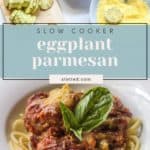 Ingredients for slow cooker eggplant parmesan are shown above a plate of cooked eggplant parmesan served over spaghetti and garnished with a basil leaf.
