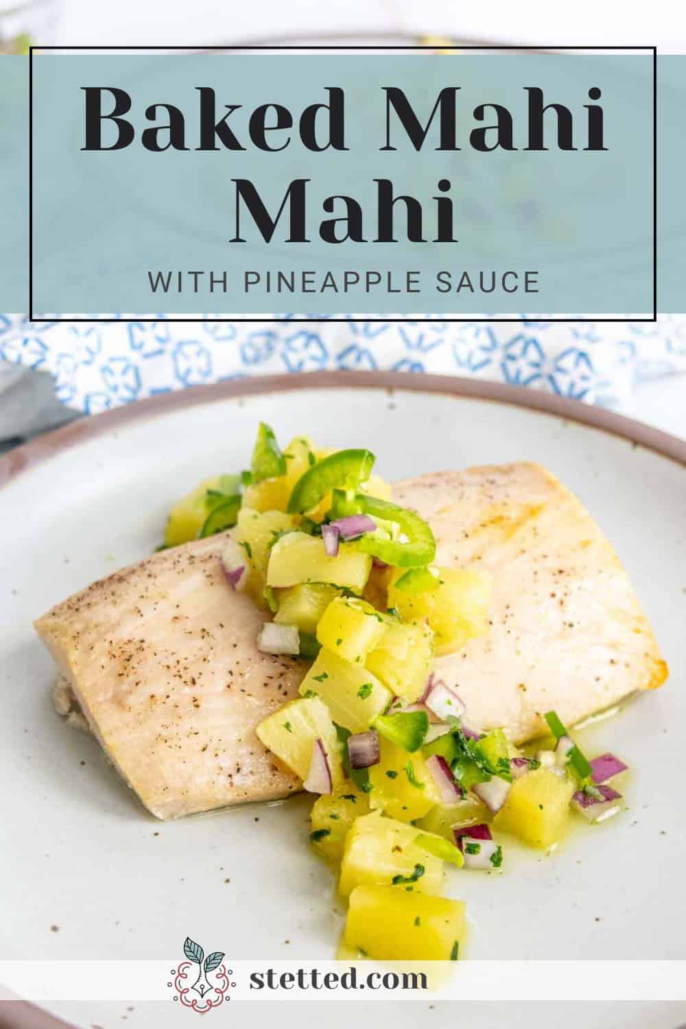 Baked Mahi Mahi with Pineapple Salsa stetted