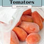 Freeze tomatoes.