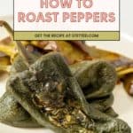 A plate with roasted green peppers, some with charred skin, and a graphic overlay reading "How to Roast Peppers – Learn how to roast peppers and get the recipe at stetted.com.