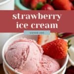 Two scoops of strawberry ice cream in a bowl, garnished with fresh strawberries, with whole strawberries and a cup in the background. Text overlay reads "strawberry ice cream.