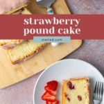 Sliced strawberry pound cake on a wooden board, with a plated slice and strawberries on the side, plus a cake server and a bowl of fresh strawberries nearby.