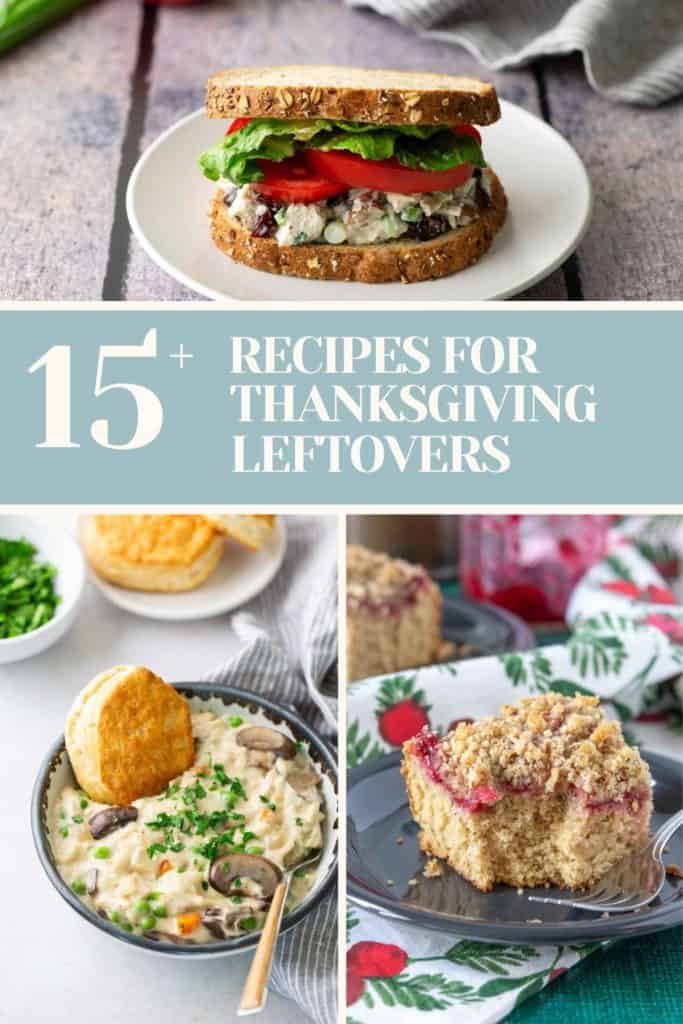 15+ Recipes to Repurpose Thanksgiving Leftovers A collage shows a turkey sandwich, a bowl of biscuit-topped stew, and a slice of crumb cake, with text reading "15+ Recipes for Thanksgiving Leftovers.