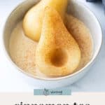 A bowl contains two pear halves poached in cinnamon tea, sprinkled with cinnamon, with a light syrup at the bottom. Text below reads: "cinnamon tea poached pears.