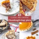 A collage of four different Thanksgiving piesโpecan, fruit crumble, chocolate, and pumpkinโwith a text overlay reading โ15+ Classic and Creative Thanksgiving Pies.โ Perfect for anyone seeking classic pies or more creative pies this holiday season.