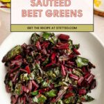 A white bowl filled with sautéed beet greens sits on a light surface next to a plate of lemons and beet stems. Text reads: "Sautéed Beet Greens. Get the recipe at stetted.com.