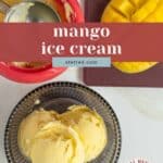 Bowl of mango ice cream with scoops, a sliced mango, and an ice cream container on a table; text reads "mango ice cream.
