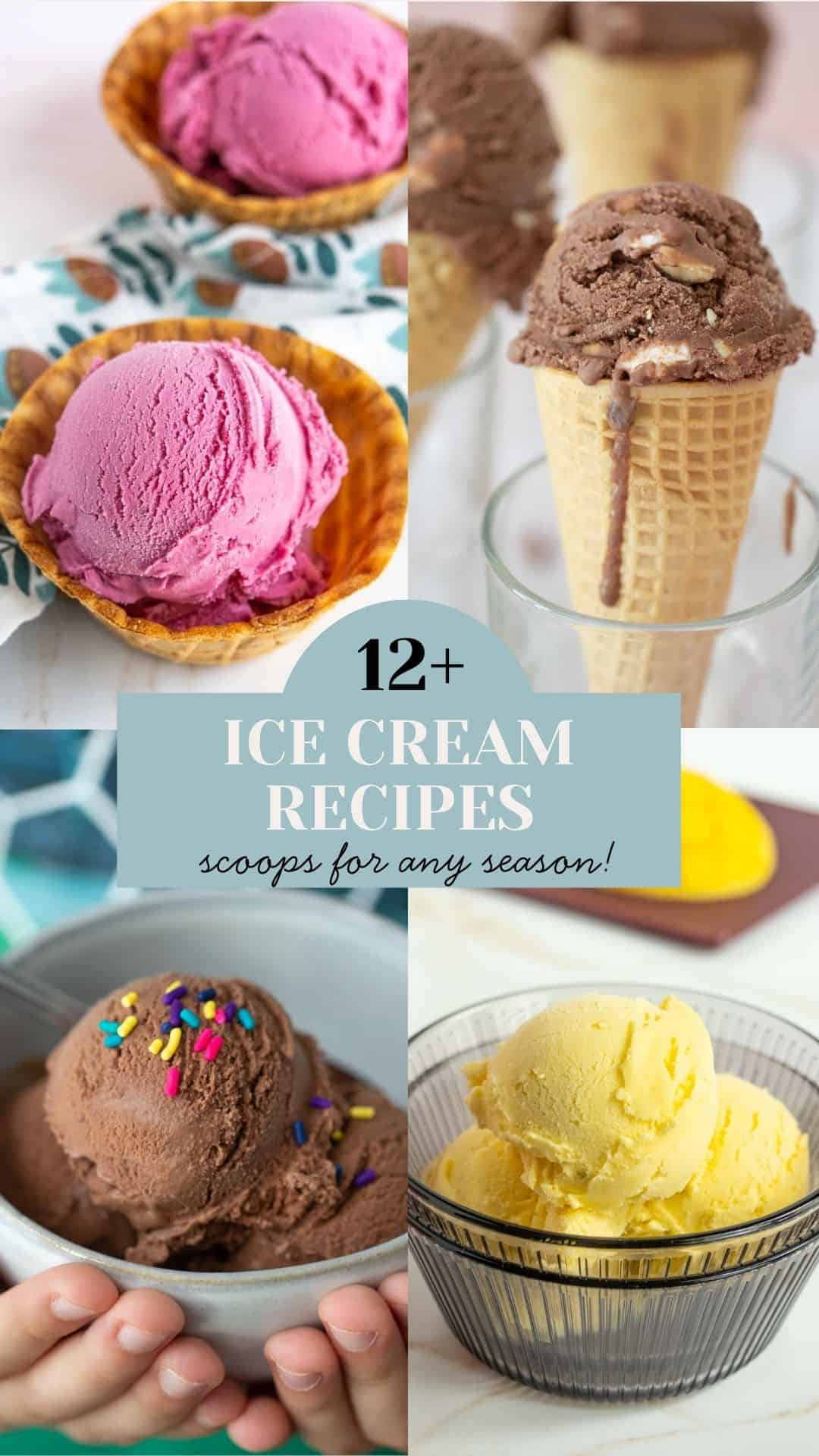 Four photos of different ice cream flavors in cones and bowls, with text reading “12+ Ice Cream Recipes—scoops for any season!” in the center, perfect for anyone looking to discover new and delicious ice cream recipes.