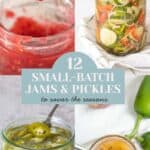Collage of four images showing strawberry jam, small-batch pickles in a jar, sliced pickled jalapeños, and peach jam, with text reading "12 Small-Batch Jams & Pickles to savor the seasons.