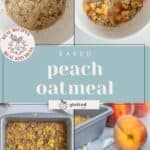 Four images show the process of making baked peach oatmeal, from mixing ingredients to baking in a pan and serving a slice, with peaches and oatmeal visible.