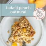 A slice of baked peach oatmeal on a white plate with a fork, next to a fresh peach. A label reads "baked peach oatmeal" with site branding "stetted.com".