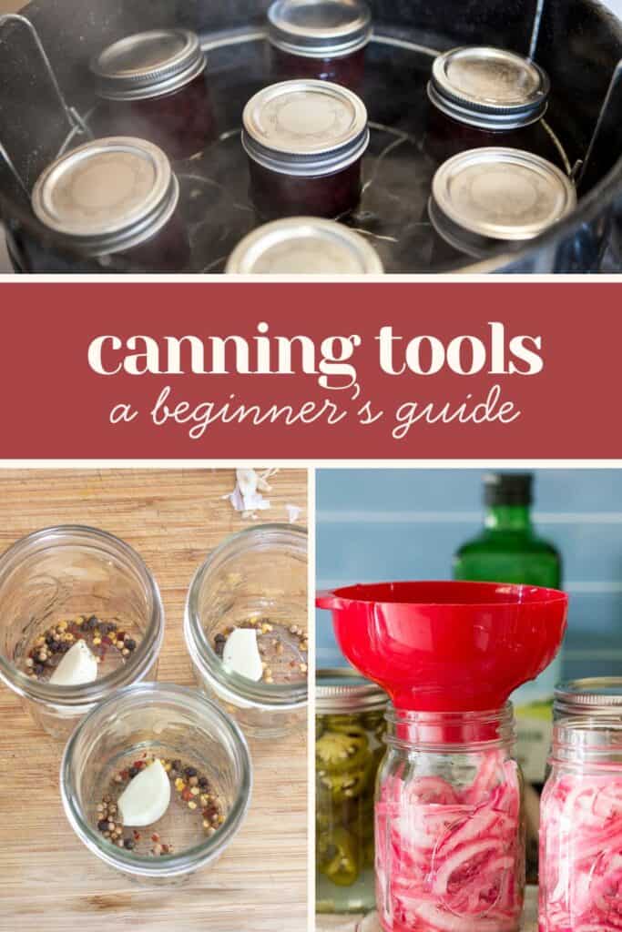 Canning Supplies: A Beginner's Guide Collage showing the canning process: sealed jars in hot water, empty jars with spices and garlic, and sliced onions being funneled into jars. Text reads “canning supplies: a beginner’s guide.”.